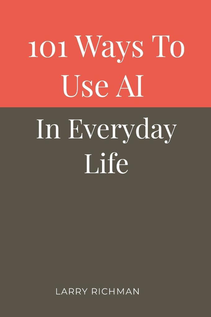 101 Ways to Use AI in Everyday Life