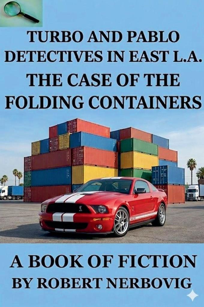 Turbo and Pablo Detectives in East L.A. The Case of the Folding Containers