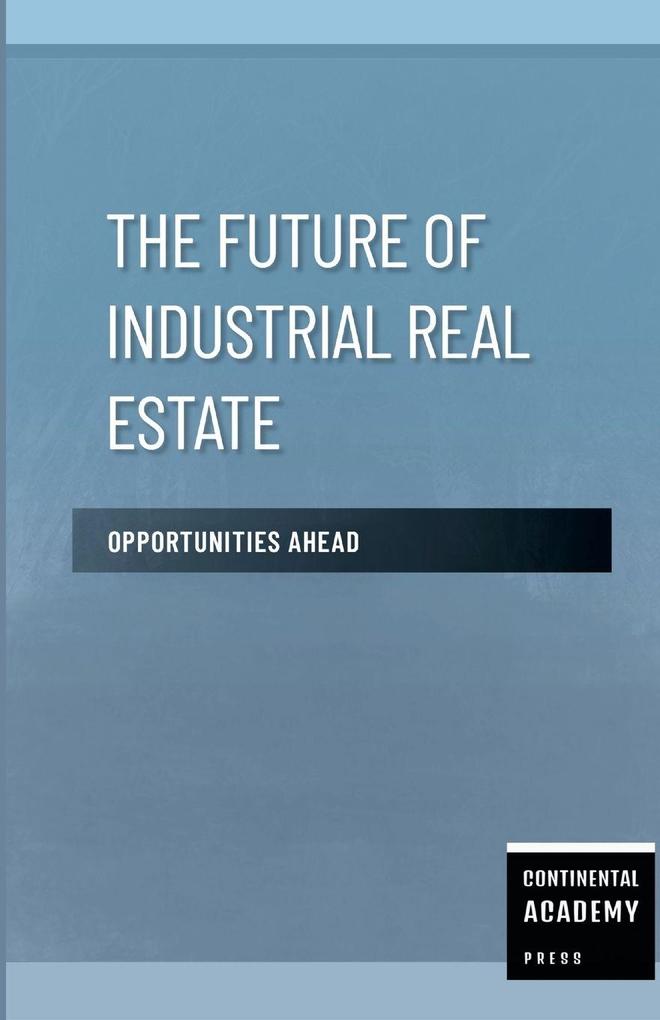 The Future of Industrial Real Estate - Opportunities Ahead