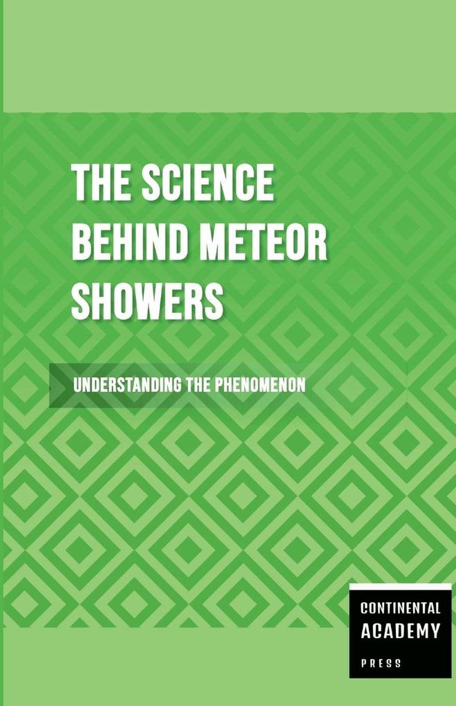 The Science Behind Meteor Showers - Understanding the Phenomenon