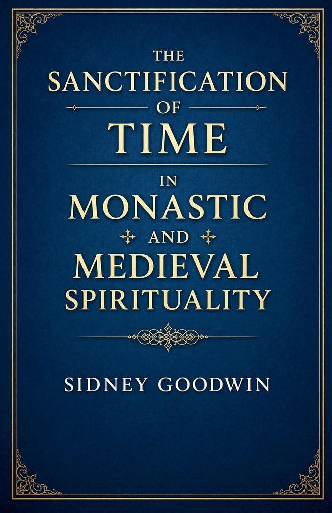 The Sanctification of Time in Monastic and Medieval Spirituality