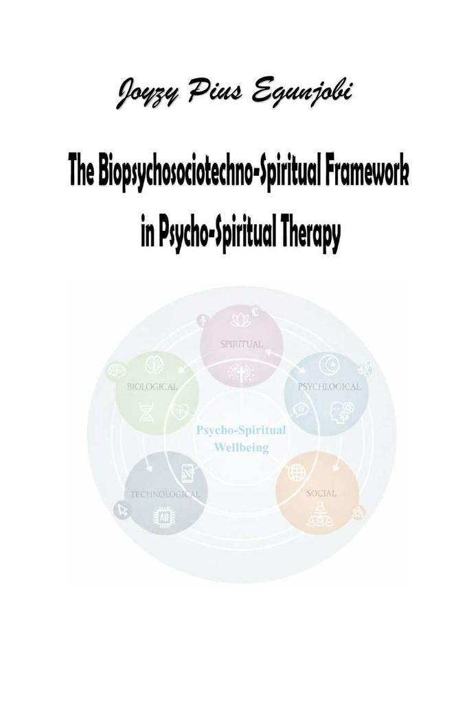 The Biopsychosociotechno-Spiritual Framework in Psycho-Spiritual Therapy