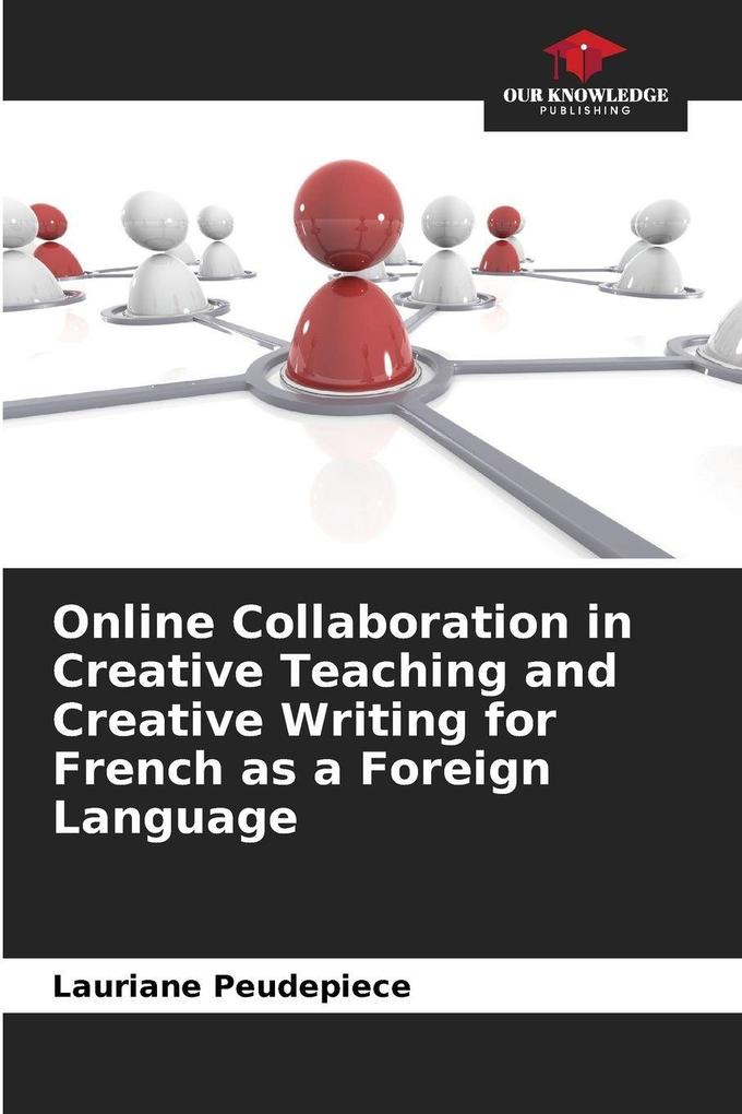 Online Collaboration in Creative Teaching and Creative Writing for French as a Foreign Language