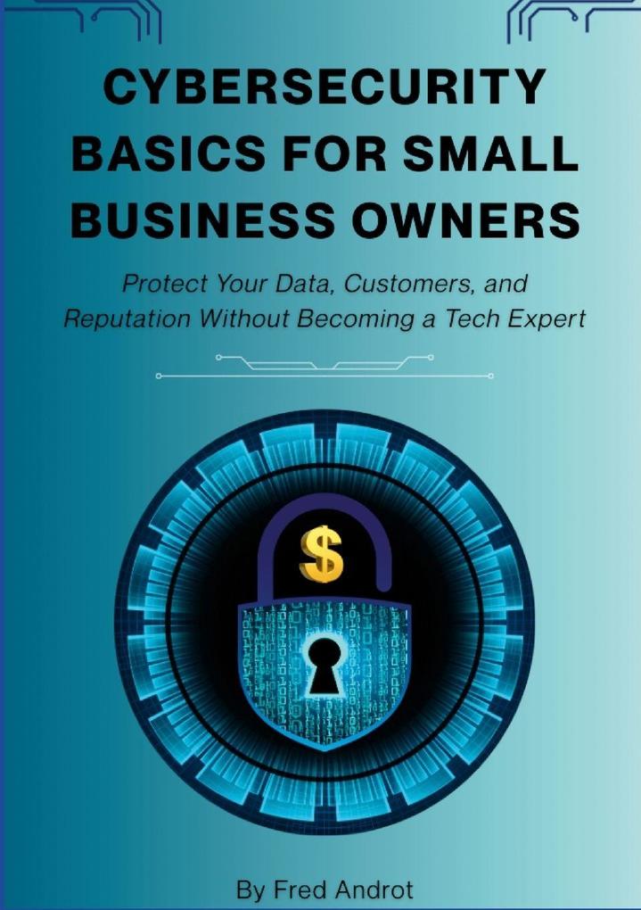 Cybersecurity Basics for Small Business Owners