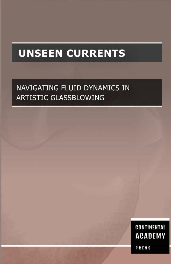 Unseen Currents - Navigating Fluid Dynamics in Artistic Glassblowing