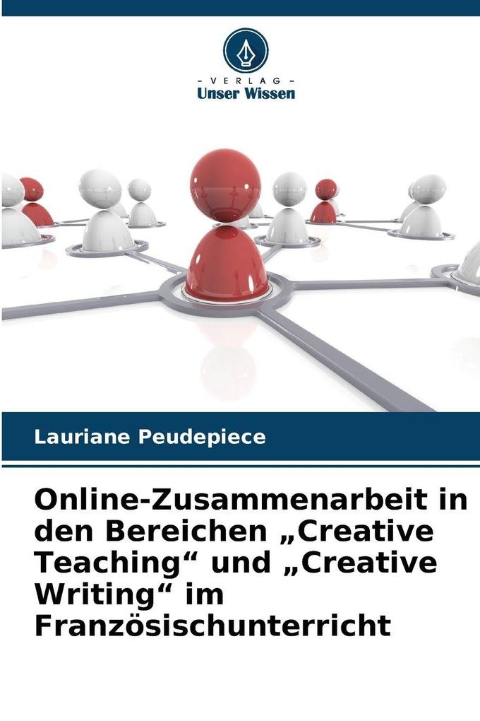 Online-Zusammenarbeit in den Bereichen 'Creative Teaching' und 'Creative Writing' im Französischunterricht