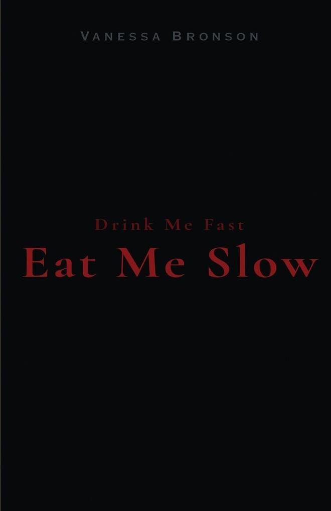 Drink Me Fast Eat Me Slow