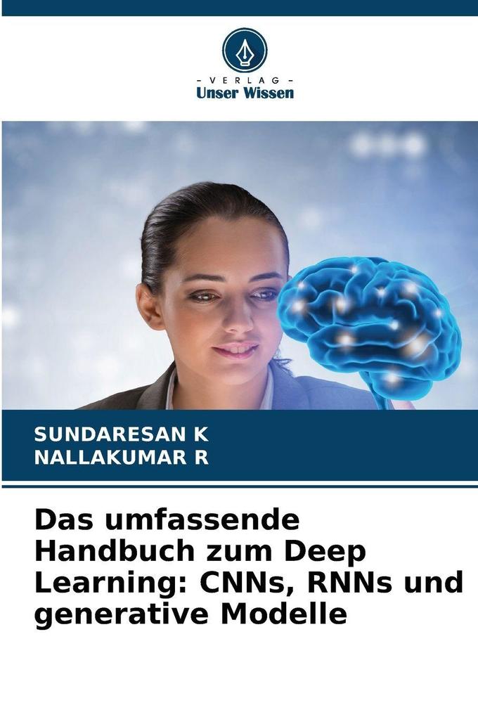 Das umfassende Handbuch zum Deep Learning: CNNs RNNs und generative Modelle