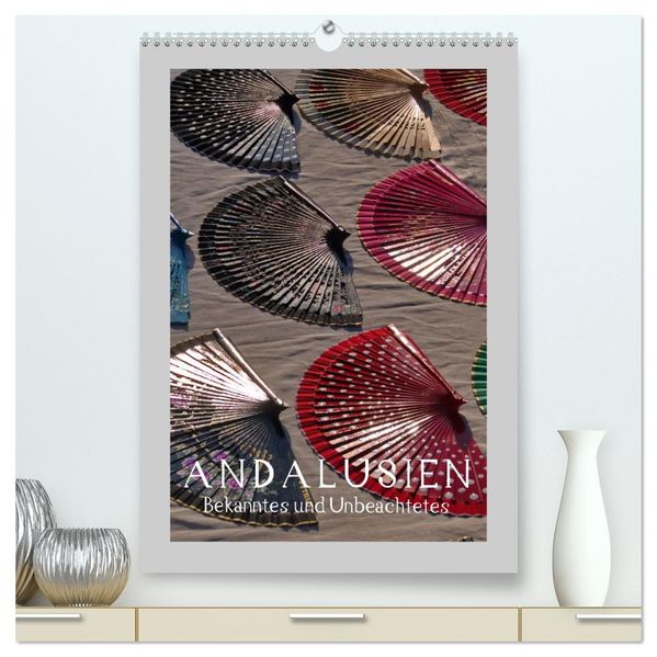 Andalusien - Bekanntes und Unbeachtetes (hochwertiger Premium Wandkalender 2027 DIN A2 hoch) Kunstdruck in Hochglanz