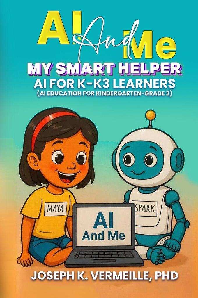 AI and Me My Smart Helper AI for K-K3 Learners (AI Education for Kindergarten-Grade 3)