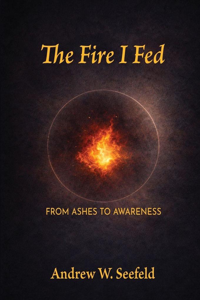 The Fire I Fed