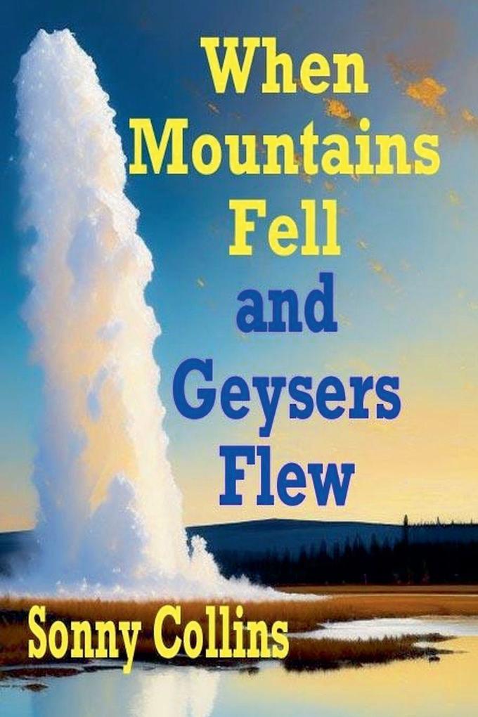 When Mountains Fell and Geysers Flew