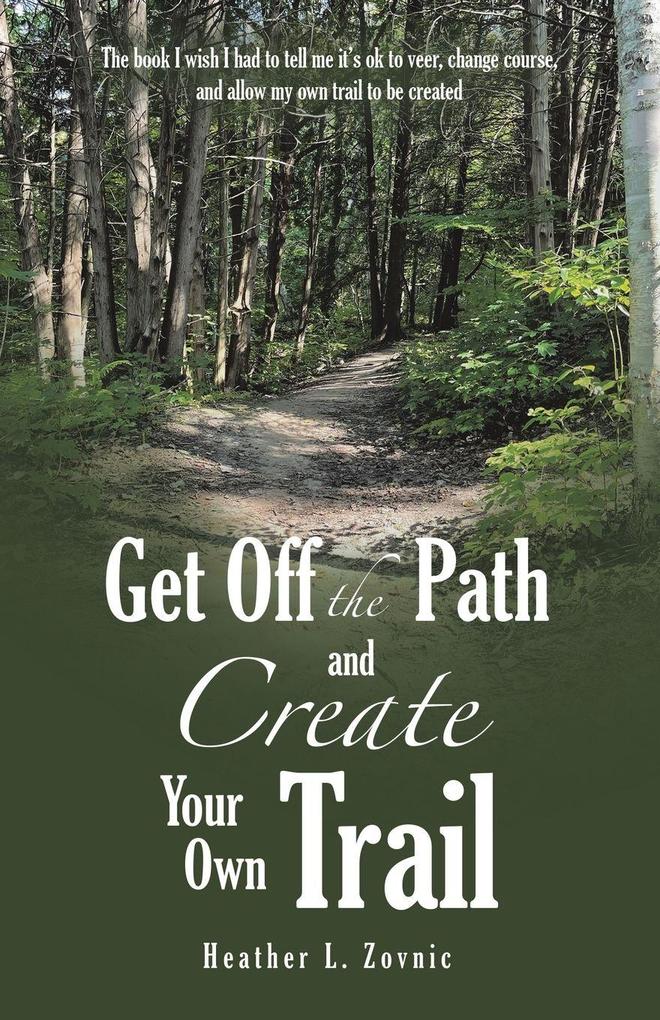 Get off the Path and Create Your Own Trail
