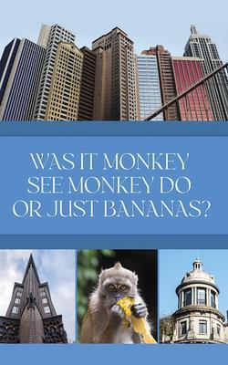 Was it Monkey See Monkey Do or Just Bananas?