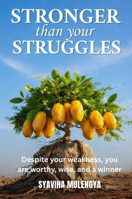 YOU ARE STRONGER THAN YOUR STRUGGLES