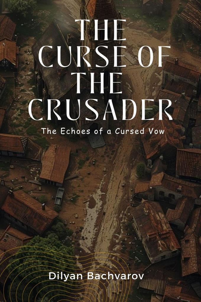 The Curse of the Crusader: The Echoes of a Cursed Vow (he Curse of the Crusader #2)
