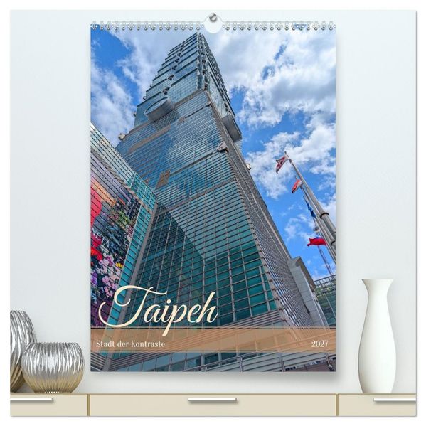 Taipeh - Stadt der Kontraste (hochwertiger Premium Wandkalender 2027 DIN A2 hoch) Kunstdruck in Hochglanz