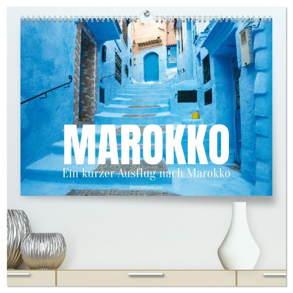 Ein kurzer Ausflug nach Marokko (hochwertiger Premium Wandkalender 2027 DIN A2 quer) Kunstdruck in Hochglanz