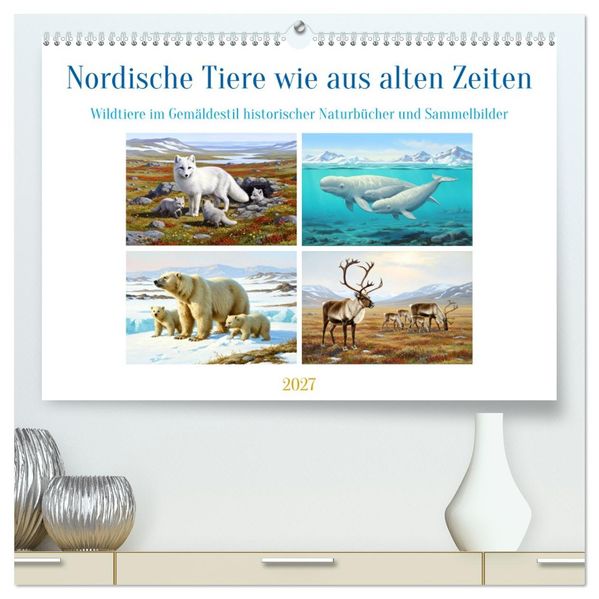 Nordische Tiere wie aus alten Zeiten (hochwertiger Premium Wandkalender 2027 DIN A2 quer) Kunstdruck in Hochglanz