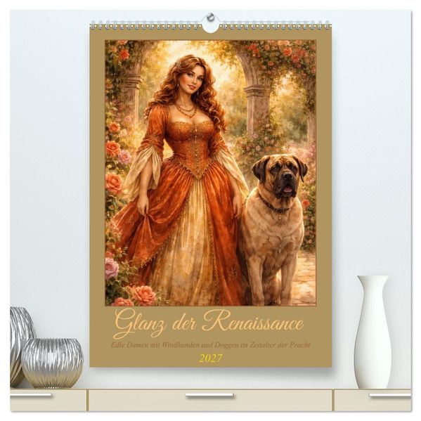 Glanz der Renaissance (hochwertiger Premium Wandkalender 2027 DIN A2 hoch) Kunstdruck in Hochglanz