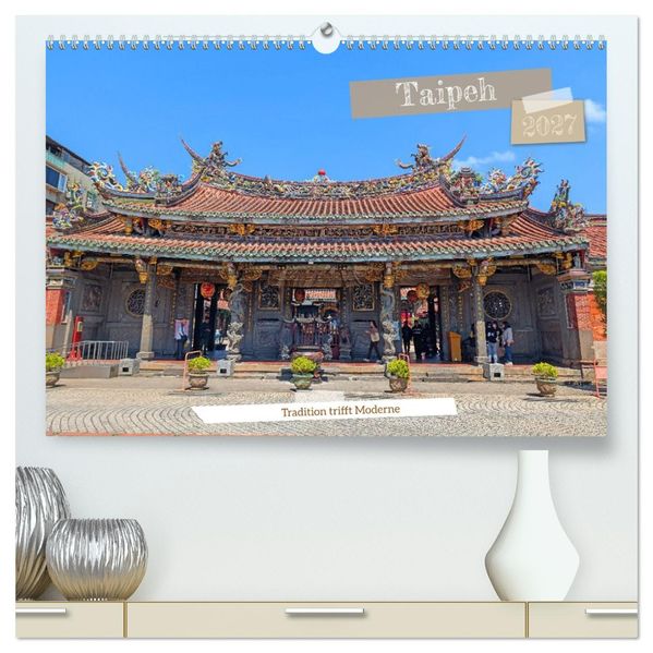 Taipeh - Tradition trifft Moderne (hochwertiger Premium Wandkalender 2027 DIN A2 quer) Kunstdruck in Hochglanz