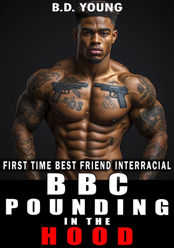 Bbc Pounding in the Hood: First Time Best Friend Interracial