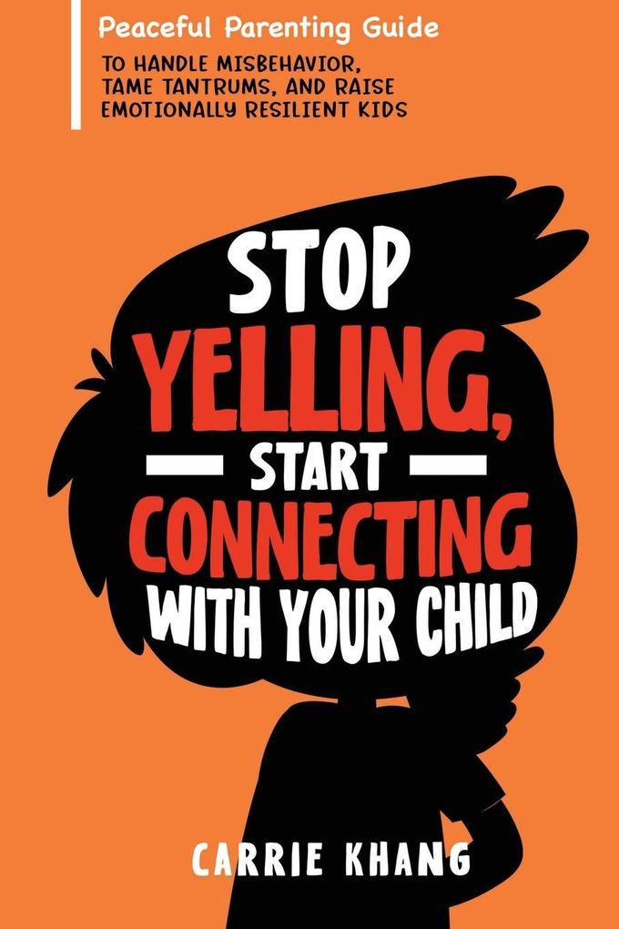 Stop Yelling Start Connecting with Your Child