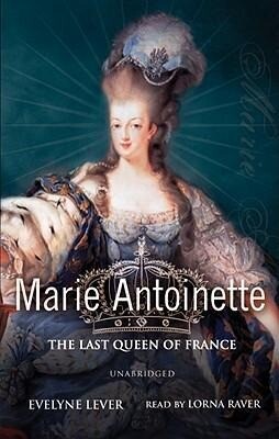 Marie Antoinette: The Last Queen of France - Evelyne Lever