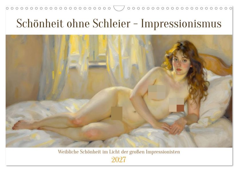 Schönheit ohne Schleier - Impressionismus (Wandkalender 2027 DIN A3 quer) CALVENDO Monatskalender