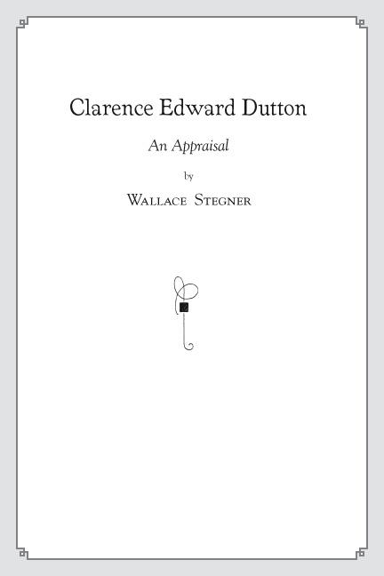 Clarence Edward Dutton: An Appraisal - Wallace Earle Stegner