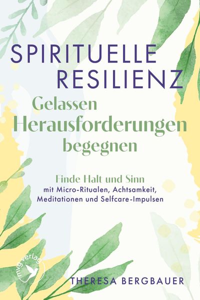 Spirituelle Resilienz - Gelassen Herausforderungen begegnen