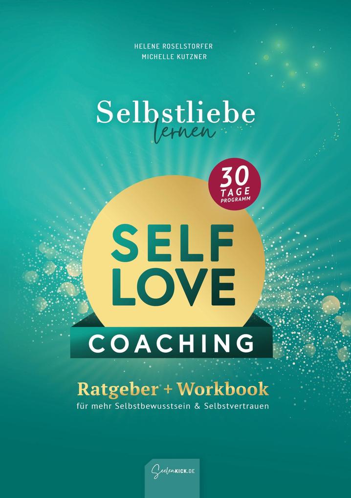 Selbstliebe lernen - Self Love Workbook: In 30 Tagen zu mehr Selbstvertrauen & Selbstbewusstsein