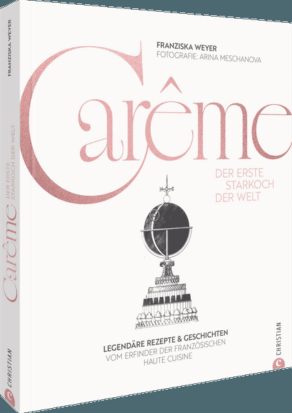 Carême. Der erste Starkoch der Welt