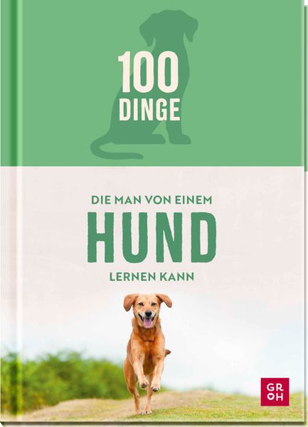 100 Dinge die man von einem Hund lernen kann
