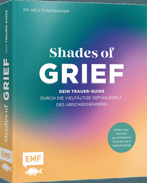 Shades of Grief - Dein Trauer-Guide durch die vielfältige Gefühlswelt des Abschiednehmens