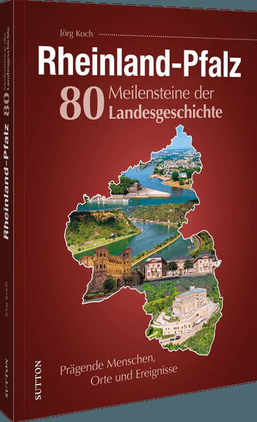 Rheinland-Pfalz. 80 Meilensteine der Landesgeschichte