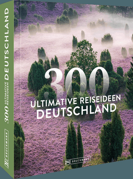Deutschland - 300 ultimative Reiseideen