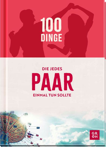 100 Dinge die jedes Paar einmal tun sollte