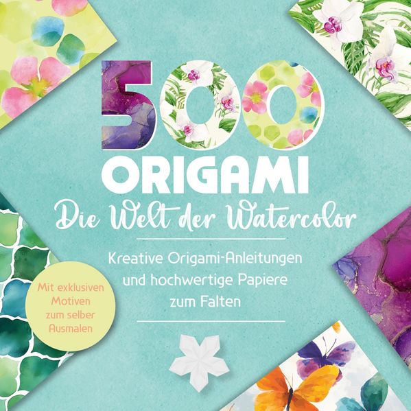 500x Origami - ganz einfach: Die Welt der Watercolor
