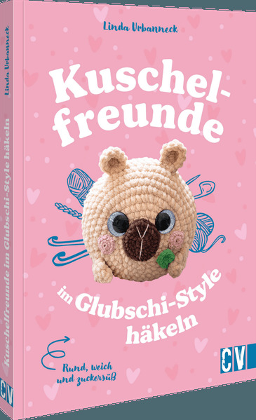 Rund weich und zuckersüß: Kuschelfreunde im Glubschi-Style häkeln