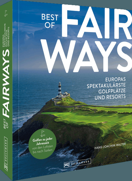 Best of Fairways - Europas spektakulärste Golfplätze und Resorts