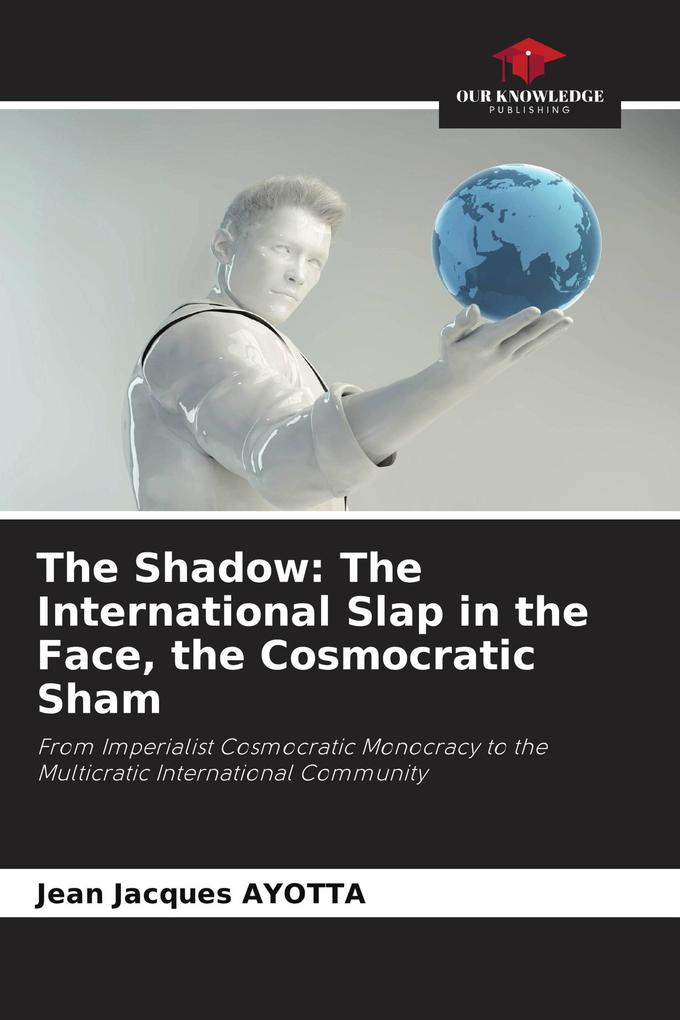 The Shadow: The International Slap in the Face the Cosmocratic Sham