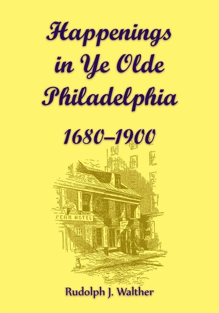 Happenings in Ye Olde Philadelphia 1680-1900