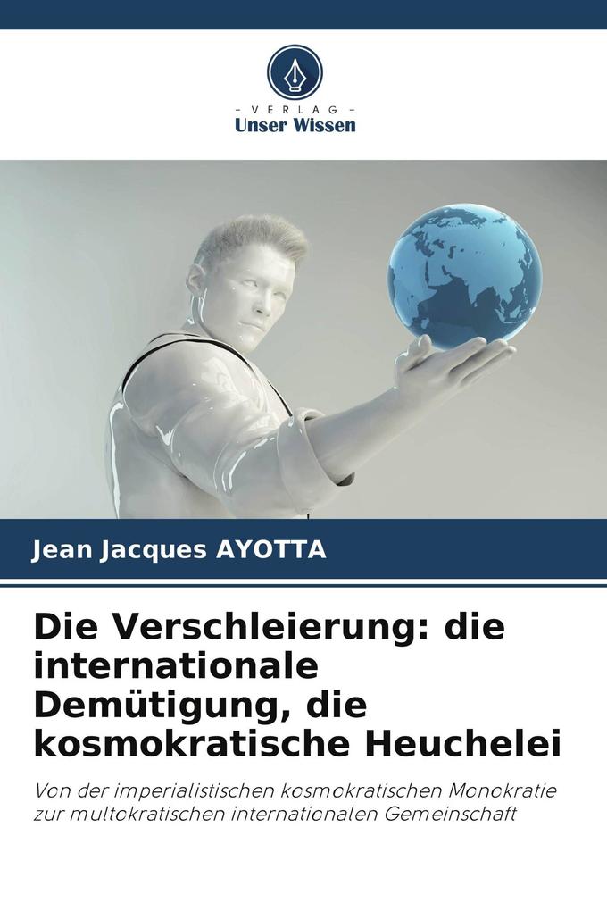 Die Verschleierung: die internationale Demütigung die kosmokratische Heuchelei
