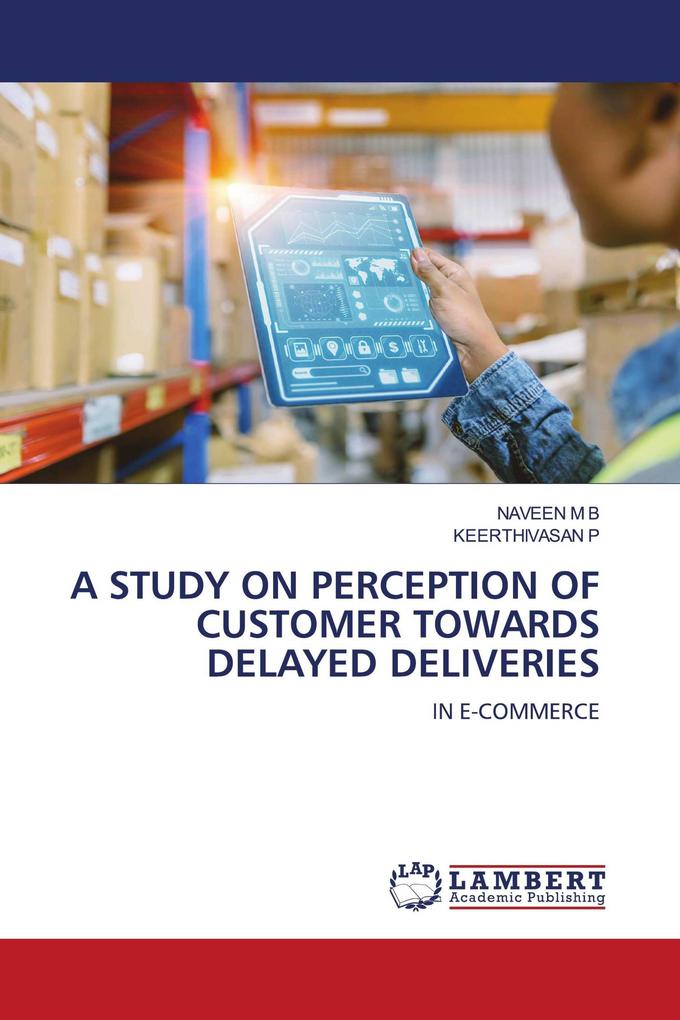 A STUDY ON PERCEPTION OF CUSTOMER TOWARDS DELAYED DELIVERIES
