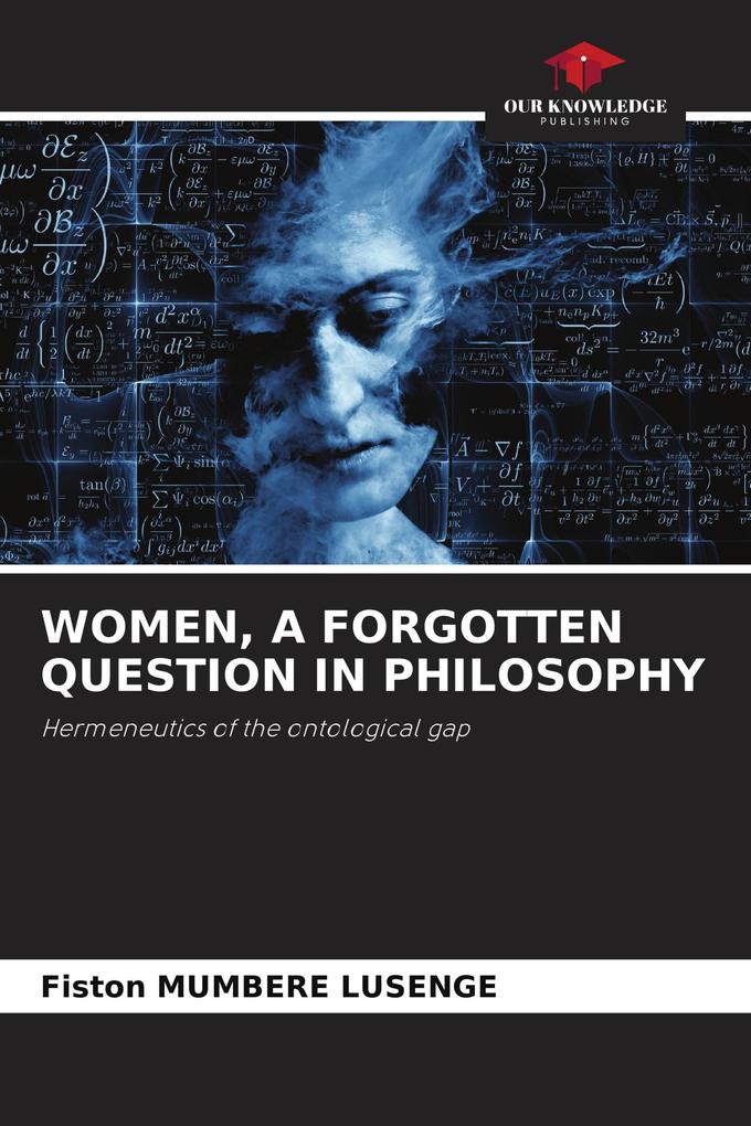 WOMEN A FORGOTTEN QUESTION IN PHILOSOPHY