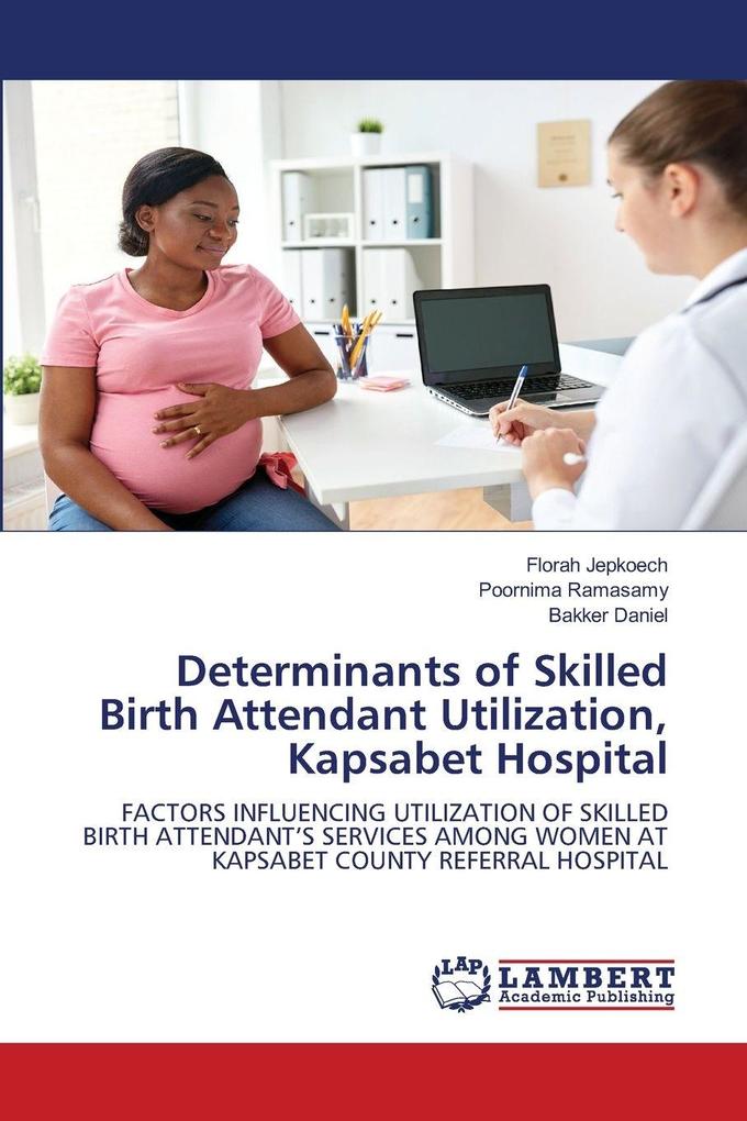 Determinants of Skilled Birth Attendant Utilization Kapsabet Hospital