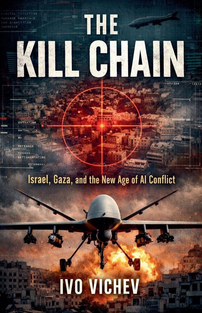 The Kill Chain Israel Gaza and the New Age of AI Conflict