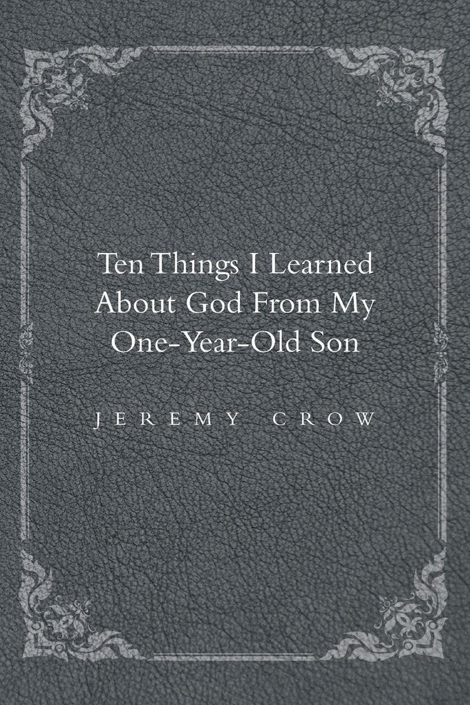 Ten Things I Learned about God from My One-Year-Old Son