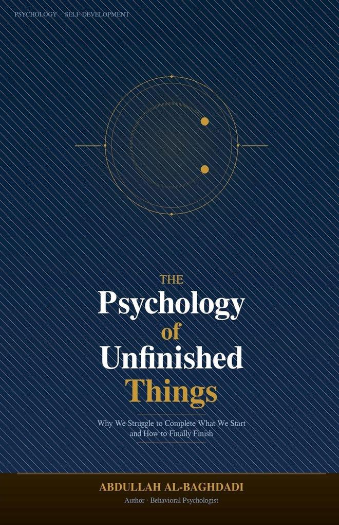 The Psychology of Unfinished Things
